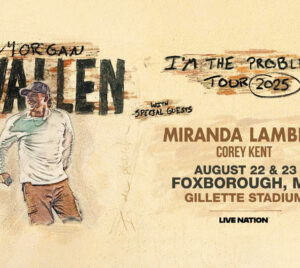 Morgan Wallen I'm the Problem tour on August 22 and 23 with Miranda Lambert and Corey Kent at Foxborough.